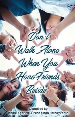 Don't Walk Alone, When You Have Friends Beside - Ishani Agarwal,Punit Singh - cover