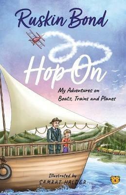 Hop On: My Adventures on Boats, Trains and Planes - Ruskin Bond - cover
