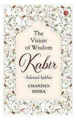 THE VISION OF WISDOM: Kabir: Selected Sakhis