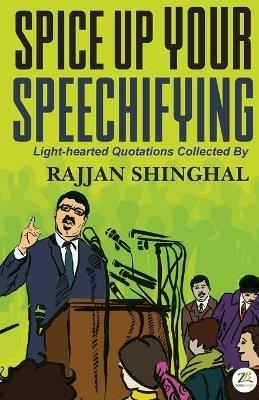 Spice Up Your Speechifying - Rajjan Shinghal - cover