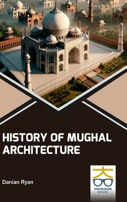 History of Mughal Architecture - Danian Ryan - cover