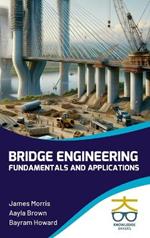 Bridge Engineering: Fundamentals and Applications