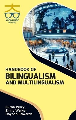 Handbook of Bilingualism and Multilingualism - Euroa Perry,Emily Walker,Daynan Edwards - cover