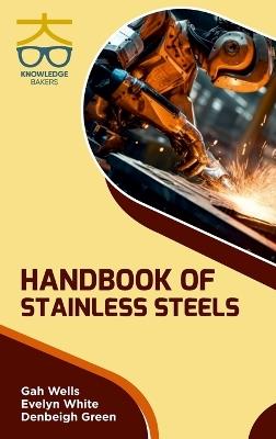 Handbook of Stainless Steels - Gah Wells,Evelyn White,Denbeigh Green - cover