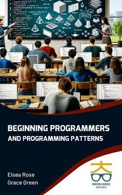 Beginning Programmers and Programming Patterns - Elsea Rose,Grace Green - cover