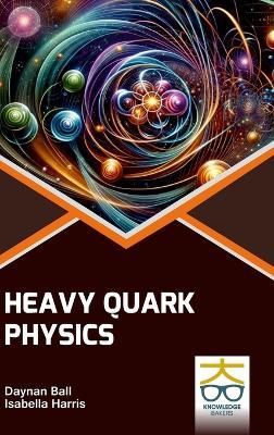 Heavy Quark Physics - Daynan Ball,Isabella Harris - cover