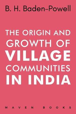 The Origin and Growth of VILLAGE COMMUNITIES IN INDIA - B H Badenpowell - cover