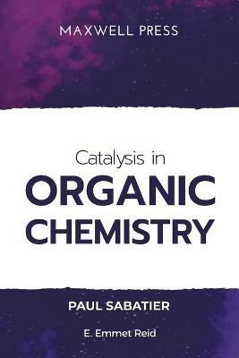 Catalysis in Organic Chemistry - Paul Sabatier - cover
