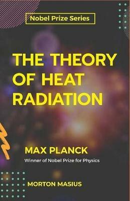 The Theory of Heat Radiation - Max Planck - cover