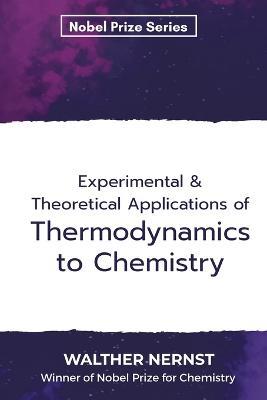 Experimental & Theoretical Applications of Thermodynamics to Chemistry - Walther Nernst - cover