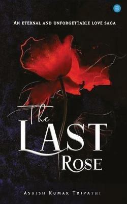 The Last Rose - Ashish Kumar Tripathi - cover