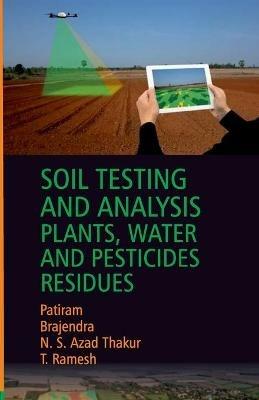 Soil Testing And Analysis: Plant, Water And Pesticide Residues - Patiram Brajendra - cover