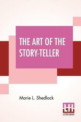 The Art Of The Story-Teller - Marie L Shedlock - cover