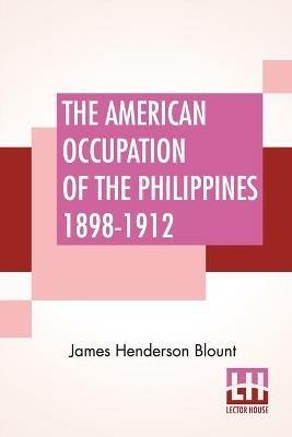 The American Occupation Of The Philippines 1898-1912 - James Henderson Blount - cover