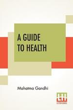 A Guide To Health: Translated From The Hindi By A. Rama Iyer, M.A.