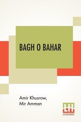 Bagh O Bahar: Or Tales Of The Four Darweshes. Translated From The Hindustani Of Mir Amman Of Dihli By Duncan Forbes (Translation Of Mir Amman Dihlavi's Urdu Adaptation Of The Persian Tale, Qissah-I Chahar Darvish, Attributed To Amir Khusraw Dihlavi) - Amir Khusrow,Mir Amman - cover