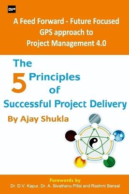 The 5 Principles of Successful Project Delivery - Ajay Shukla - cover