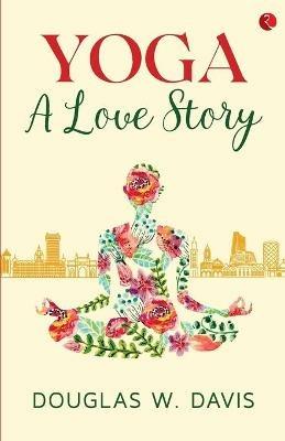 Yoga, A Love Story - Douglas Davis - cover