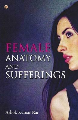 Female Anatomy and Sufferings - Ashok Kumar Rai - cover