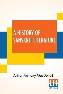 A History Of Sanskrit Literature - Arthur Anthony Macdonell - cover