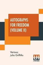 Autographs For Freedom (Volume II): Edited By Julia Griffiths (In Two Volumes - Volume II)