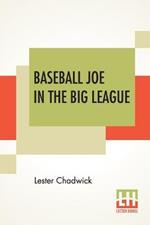 Baseball Joe In The Big League: Or A Young Pitcher's Hardest Struggles