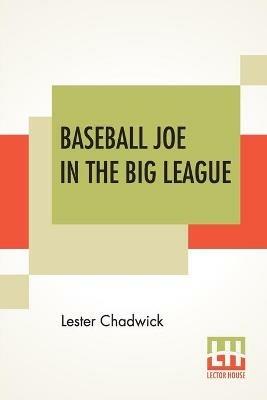 Baseball Joe In The Big League: Or A Young Pitcher's Hardest Struggles - Lester Chadwick - cover