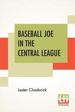 Baseball Joe In The Central League: Or Making Good As A Professional Pitcher