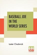 Baseball Joe In The World Series: Or Pitching For The Championship