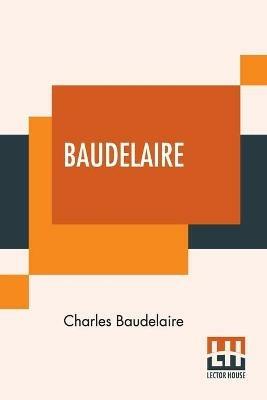 Baudelaire: His Prose And Poetry, Edited By T. R. Smith With A Study On Charles Baudelaire By F. P. Sturm - Charles Baudelaire - cover