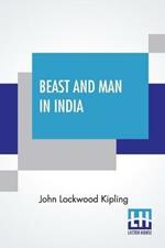 Beast And Man In India: A Popular Sketch Of Indian Animals In Their Relations With The People