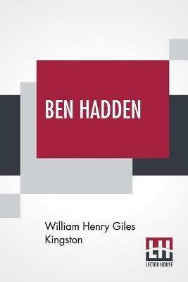 Ben Hadden: Or, Do Right Whatever Comes Of It - William Henry Giles Kingston - cover
