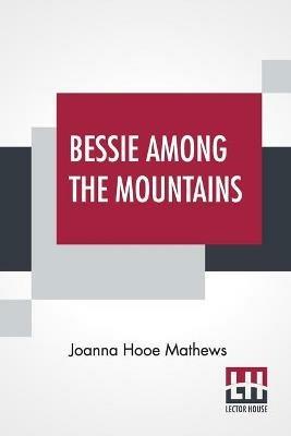 Bessie Among The Mountains - Joanna Hooe Mathews - cover