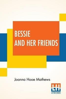 Bessie And Her Friends - Joanna Hooe Mathews - cover