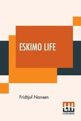 Eskimo Life: Translated By William Archer - Fridtjof Nansen - cover