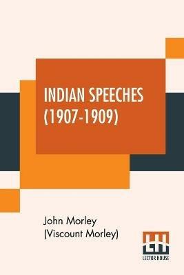 Indian Speeches (1907-1909) - John Morley (Viscount Morley) - cover
