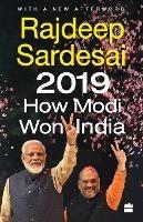 2019: How Modi Won India - Rajdeep Sardesai - cover