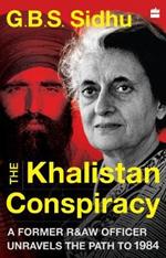 The Khalistan Conspiracy:: A Former R&aw Officer Unravels The Path To 1984