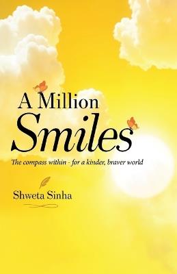 A Million Smiles: The Compass Within for a Kinder, Braver World - Shweta Sinha - cover