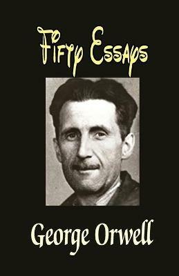 Fifty Essays - George Orwell - cover