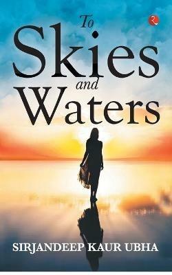 To Skies and Waters - Sirjandeep Kaur Ubha - cover