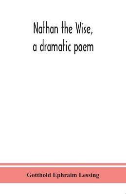 Nathan the Wise, a dramatic poem - Gotthold Ephraim Lessing - cover