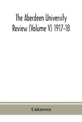 The Aberdeen university review (Volume V) 1917-18 - cover
