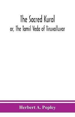The Sacred Kural; or, The Tamil Veda of Tiruvalluvar - Herbert A Popley - cover