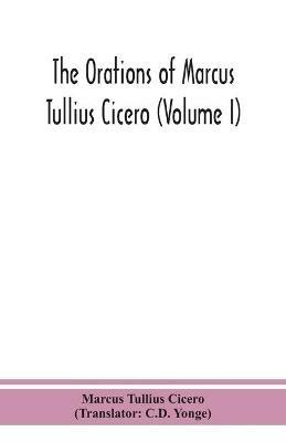 The orations of Marcus Tullius Cicero (Volume I) - Marcus Tullius Cicero - cover