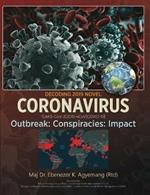 Decoding 2019 Novel Coronavirus: Outbreak: Conspiracies: Impact
