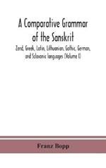 A comparative grammar of the Sanskrit, Zend, Greek, Latin, Lithuanian, Gothic, German, and Sclavonic languages (Volume I)