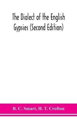 The dialect of the English gypsies (Second Edition) - B C Smart,H T Crofton - cover