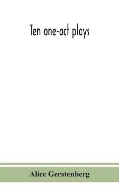 Ten one-act plays - Alice Gerstenberg - cover