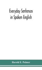 Everyday sentences in spoken English, in phonetic transcription with intonation marks (For the use of Foreign Students)
